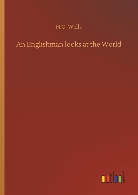 An Englishman looks at the World - H. G. Wells