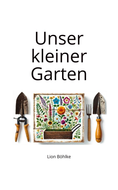 Unser kleiner Garten - Lion Böhlke