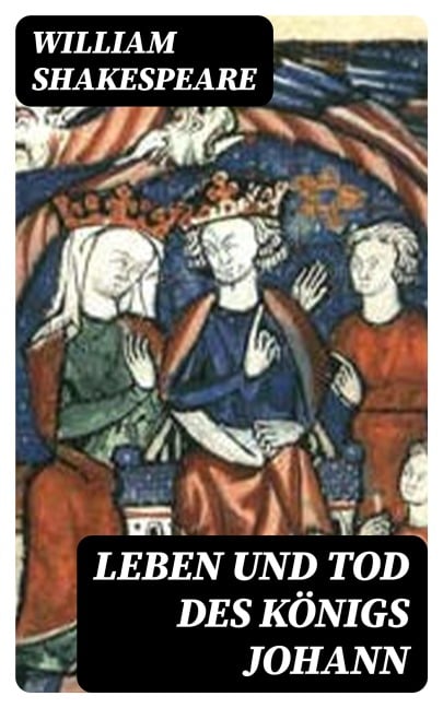 Leben und Tod des Königs Johann - William Shakespeare