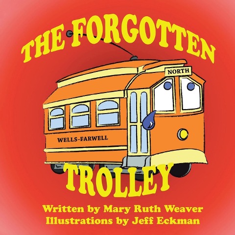 The Forgotten Trolley - Mary Ruth Weaver