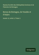 Cover-Bild zum Titel 'Revue de Bretagne, de Vendée et d'Anjou' von 'Nantes Société des bibliophiles bretons et de l'histoire de Bretagne'