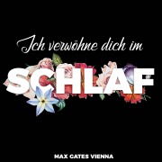 Cover-Bild zum Titel 'Ich verwöhne dich im Schlaf' von 'Max Gates Vienna, Max Gates Vienna'