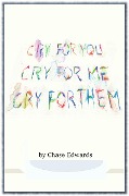 Cover-Bild zum Titel 'Cry for You; Cry for Me; Cry for Them!!' von 'Chase Edwards'
