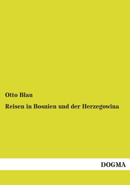 Reisen in Bosnien und der Herzegowina - Otto Blau