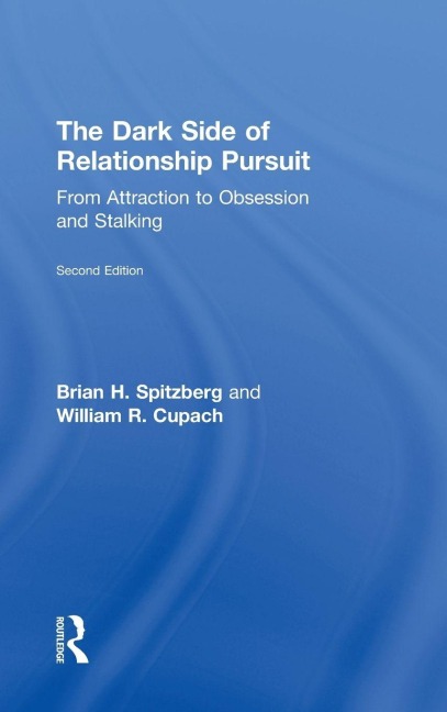 The Dark Side of Relationship Pursuit - Brian H. Spitzberg, William R. Cupach