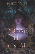 Cover-Bild zum Titel 'Dreams Lie Beneath' von 'Rebecca Ross'