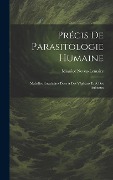 Cover-Bild zum Titel 'Précis De Parasitologie Humaine: Maladies Parasitaires Dues À Des Végétaux Et À Des Animaux' von 'Maurice Neveu-Lemaire'