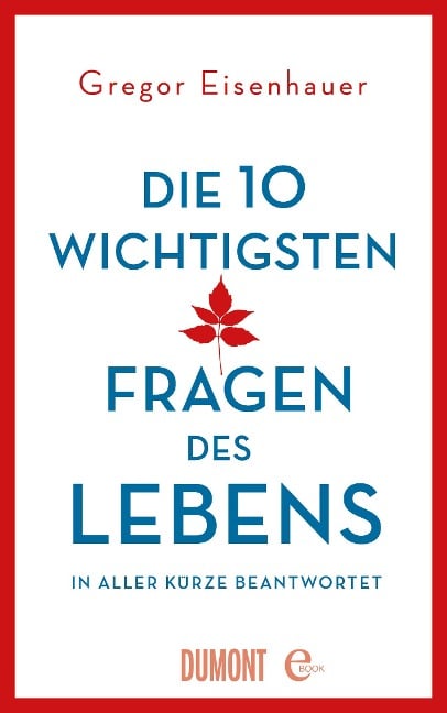 Die zehn wichtigsten Fragen des Lebens in aller Kürze beantwortet - Gregor Eisenhauer