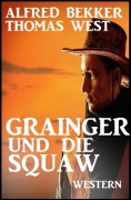 Cover-Bild zum Titel 'Grainger und die Squaw: Western' von 'Alfred Bekker, Thomas West'