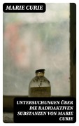 Cover-Bild zum Titel 'Untersuchungen über die radioaktiven Substanzen von Marie Curie' von 'Marie Curie'