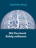 Cover-Bild zum Titel 'Mit Facebook Erfolg aufbauen' von 'André Sternberg'