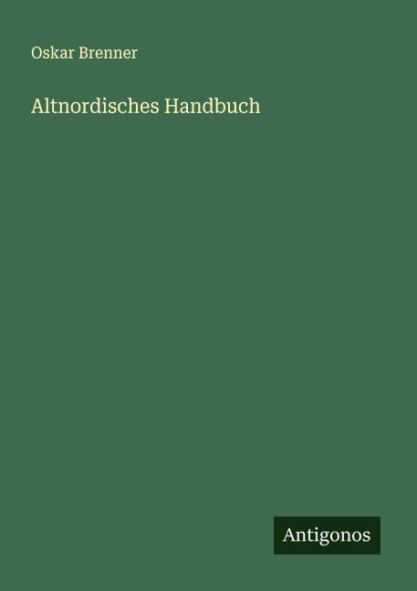 Altnordisches Handbuch - Oskar Brenner