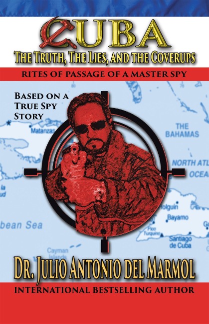 Cuba: the Truth, the Lies, and the Cover-Ups - Julio Antonio del Mármol