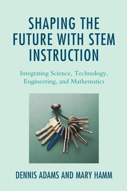 Shaping the Future with STEM Instruction - Dennis Adams, Mary Hamm