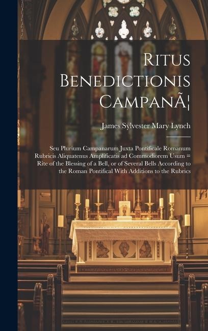 Ritus Benedictionis CampanÃ] - James Sylvester Mary Lynch