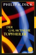 Cover-Bild zum Titel 'Der galaktische Topfheiler' von 'Philip K. Dick'