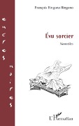 Cover-Bild zum Titel 'Evu sorcier' von 'François Bingono Bingono'