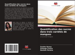 Cover-Bild zum Titel 'Quantification des sucres dans trois variétés de mangues' von 'Sandra Nunes, Solange Castro, Daniele Pereira'