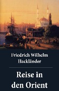 Reise in den Orient - Friedrich Wilhelm Hackländer