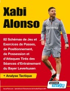 Cover-Bild zum Titel 'Xabi Alonso - 82 Schémas de Jeu et Exercices de Passes, de Positionnement, de Possession et d'Attaques Tirés des Séances d'Entrainement du Bayer Leverkusen' von 'SoccerTutor. com'