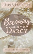 Cover-Bild zum Titel 'Becoming Mr. & Mrs. Darcy: A Pride & Prejudice Sensual Intimate (Love Comes To Pemberley, #1)' von 'Anna Darrell'