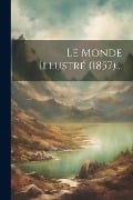 Le Monde Illustré (1857)... - Anonymous