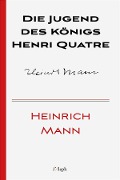 Cover-Bild zum Titel 'Die Jugend des Königs Henri Quatre' von 'Heinrich Mann'