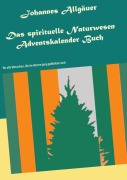 Cover-Bild zum Titel 'Das spirituelle Naturwesen Adventskalender Buch' von 'Johannes Allgäuer'