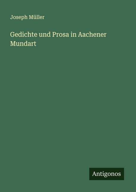 Gedichte und Prosa in Aachener Mundart - Joseph Müller