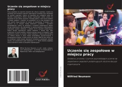 Cover-Bild zum Titel 'Uczenie si¿ zespo¿owe w miejscu pracy' von 'Wilfried Neumann'