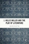 Cover-Bild zum Titel 'J. Hillis Miller and the Play of Literature' von 'Jonathan Locke Hart'