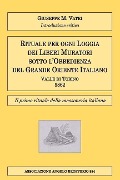 Rituale per ogni Loggia dei Liberi Muratori: Il primo rituale della massoneria italiana - Giuseppe M. Vatri