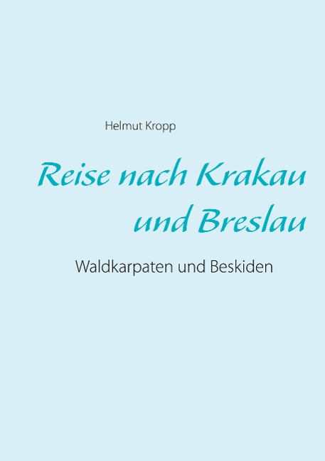 Reise nach Krakau und Breslau - Helmut Kropp
