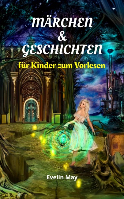 Märchen und Geschichten für Kinder zum Vorlesen, Gute Nacht Geschichten für Kinder - Vorlesegeschichten - Evelin May