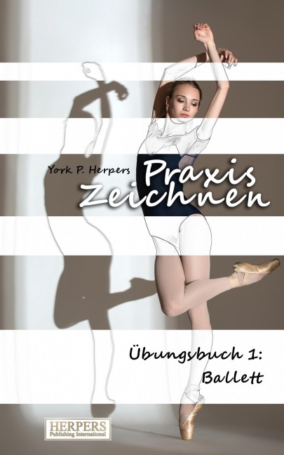 Praxis Zeichnen - Übungsbuch 1: Ballett - York P. Herpers