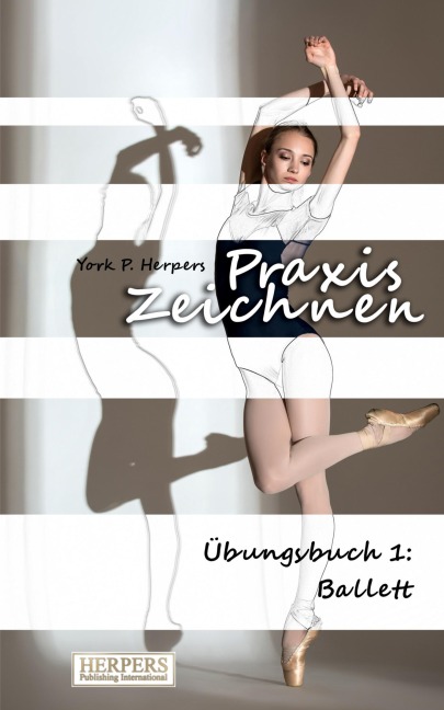 Praxis Zeichnen - Übungsbuch 1: Ballett - York P. Herpers
