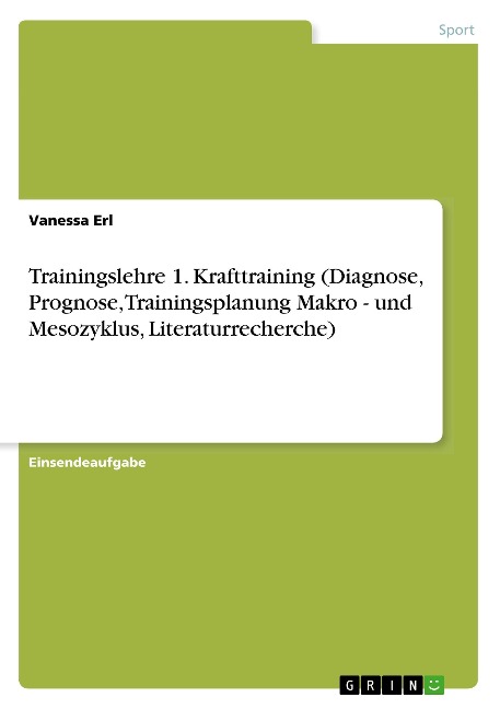 Trainingslehre 1. Krafttraining (Diagnose, Prognose, Trainingsplanung Makro - und Mesozyklus, Literaturrecherche) - Vanessa Erl