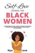 Cover-Bild zum Titel 'Self-Love Journal for Black Women A Guided Journey to Heal, Grow, and Thrive by Nurturing Your Soul Through Emotional Self-Care & Radical Self-Acceptance' von 'Nya Love'