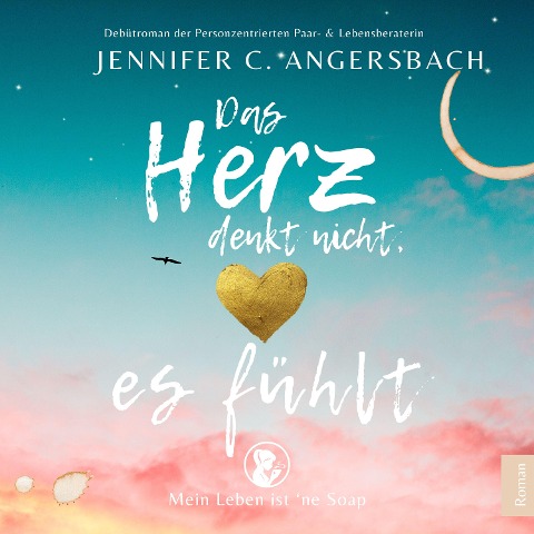Das Herz denkt nicht, es fühlt - Jennifer C. Angersbach