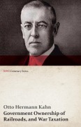Cover-Bild zum Titel 'Government Ownership of Railroads, and War Taxation (WWI Centenary Series)' von 'Otto Hermann Kahn'