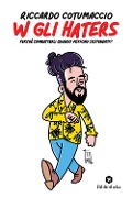 Cover-Bild zum Titel 'W gli haters. Perché combatterli quando possono sostenerti?' von 'Riccardo Cotumaccio'