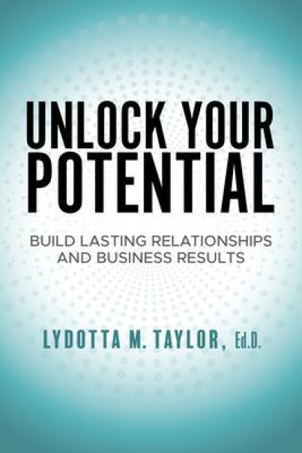 Unlock Your Potential - Lydotta M. Taylor