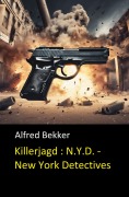 Cover-Bild zum Titel 'Alfred Bekker schrieb als Henry Rohmer- Killerjagd : N.Y.D. - New York Detectives' von 'Alfred Bekker'