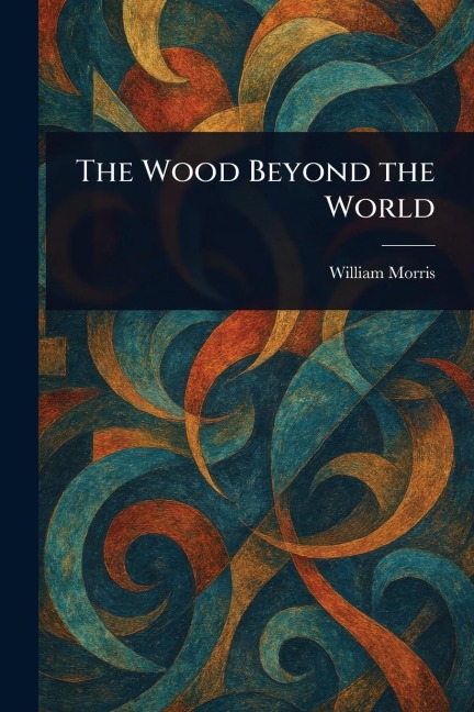 The Wood Beyond the World - William Morris