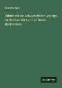 Cover-Bild zum Titel 'Führer auf die Schlachtfelder Leipzigs im October 1813 und zu deren Marksteinen' von 'Theodor Apel'