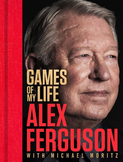 Games of My Life - Alex Ferguson, Michael Moritz