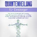 Cover-Bild zum Titel 'Quantenheilung für Einsteiger: Wie Sie die Grundlagen der Quanten Selbstheilung leicht anwenden, um vielfältige Leiden und Schmerzen zu besiegen und mehr Gelassenheit und Glück zu erfahren' von 'Clemens Neumann'