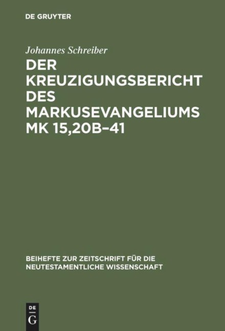 Der Kreuzigungsbericht des Markusevangeliums Mk 15,20b-41 - Johannes Schreiber