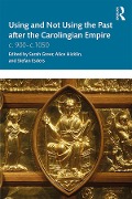 Cover-Bild zum Titel 'Using and Not Using the Past after the Carolingian Empire' von ''