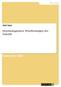 Cover-Bild zum Titel 'Hotelmanagement. Hotelleistungen der Zukunft' von 'Joel Jans'